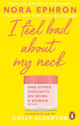 I Feel Bad About My Neck: mit einer neuen Einführung von Dolly Alderton von Nora Ep