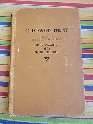 Old Paths Pulpit: A Book of 33 Sermons and Essays 1945 by Evangelists of the Chu