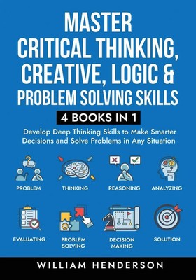 Master Critical Thinking, Creative, Logic & Problem Solving Skills (4 Books...