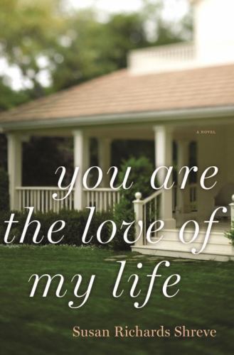 You Are the Love of My Life: A Novel Shreve, Susan Richards hardcover Used - Go