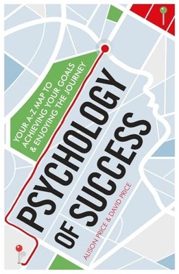 Psychology of Success: Your A-Z Map to Achieving Your Goals and Enjoying the Jo