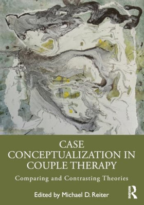 Case Conceptualization in Couple Therapy: Comparing and - Paperback NEW Reiter,