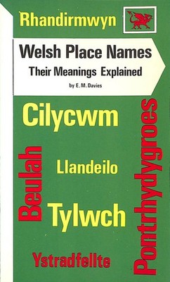 Welsh Place Names: Their Meanings Explained by Davies, E. M. H