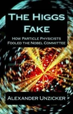 Higgs Fake : How Particle Physicists Fooled the Nobel Committee, Paperback by...