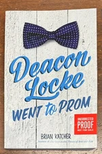 Deacon Locke Went to Prom - Brian Katcher 2017 Trade Paperback Uncorrected Proof