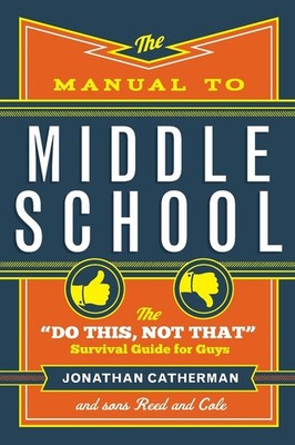 The Manual to Middle School: The ''Do This, Not That'' Survival Guide for Guys