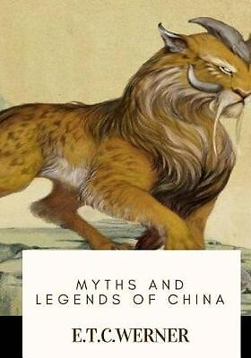 Myths and Legends of China By E T C Werner - New Copy - 9781718774667