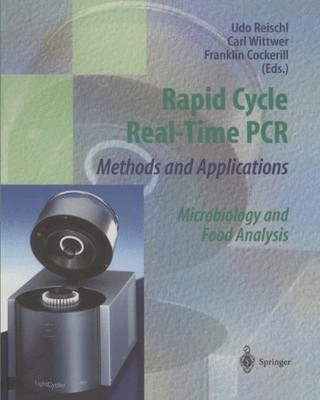 RAPID CYCLE REAL-TIME PCR METHODS AND APPLICATIONS: By Udo Reischl & Carl VG