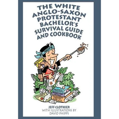 The White Anglo-Saxon Protestant Bachelor's Survival Guide and Cookbook - Hardco