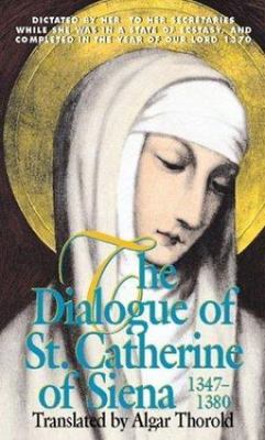 The Dialogue of St. Catherine of Siena (1347-1380) by St. Catherine of Siena