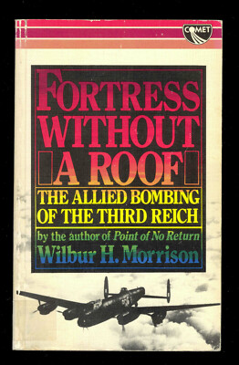 Fortress without a Roof: Allied Bombing by Wilbur H. Morrison - RAE library