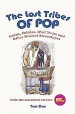 The Lost Tribes Of Pop: Goths, Folkies, iPod Twits and Other... - Cox, Tom