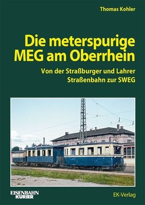 Die Meterspurige MEG am Oberrhein Von der Straßburger und Lahrer Straßenbahn ...