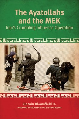 The Ayatollahs and the MEK Iran's Crumbling Influence Operation Bloomfield Buch