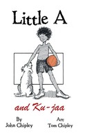John Chipley | Little A And Ku-Jaa | Buch | Englisch (2016) | Gebunden