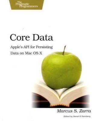 Core Data: Apple's API for Persisting Data on Mac OS X - Zarra, Marcus S. - ...