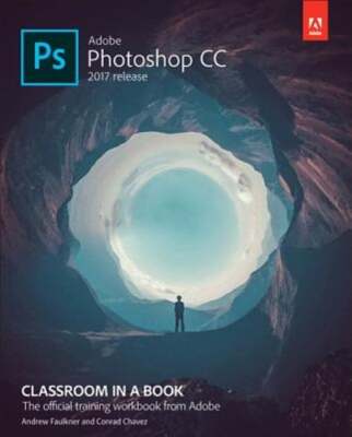 Adobe Photoshop CC Classroom in a Book (2017 Release) by Andrew Faulkner: Used
