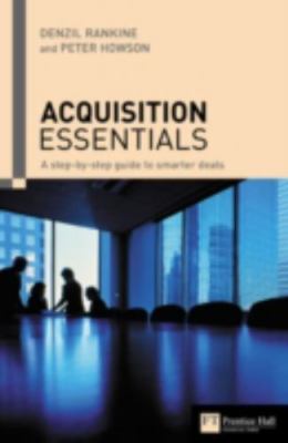 Acquisition Essentials: A Step-By-Step Guide to Smarter Deals by Rankine, Denzil