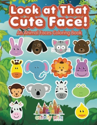 Look at That Cute Face! an Animal Faces Coloring Book -  NEW Activity Attic  201