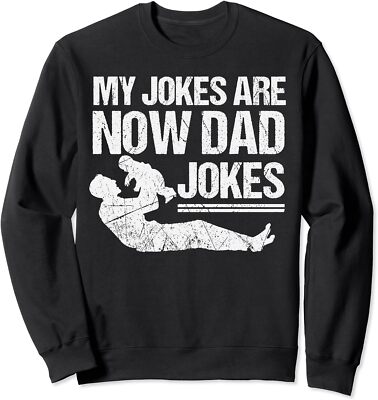 Funny First Time Design My Jokes Are Now Dad Jokes Unisex Crewneck Sweatshirt