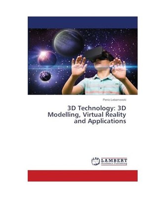 3D Technology: 3D Modelling, Virtual Reality and Applications, Lebamovski, Penio