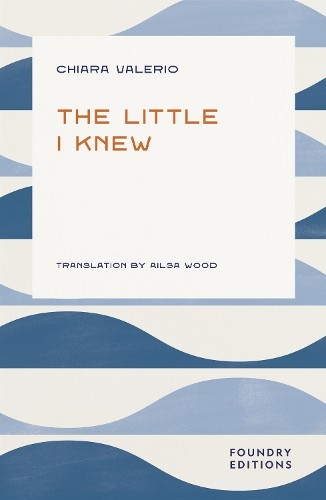 The Little I Knew by Chiara Valerio, Ailsa Wood - 9781068693489