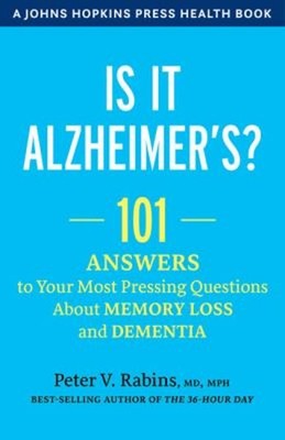 Is It Alzheimer's? : 101 Answers to Your Most Pressing Questions