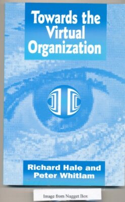Towards the Virtual Organization By Richard Hale, Peter Whitlam