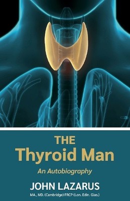 The Thyroid Man: An Autobiography by John Lazarus [Paperback]