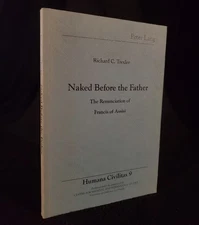 Naked Before the Father: The Renunciation of Francis - Richard Trexler 1989 PB