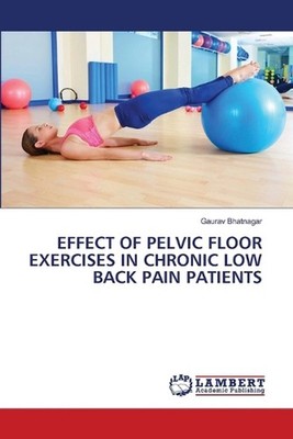 Effect of Pelvic Floor Exercises in Chronic Low Back Pain Patients by Gaurav Bha