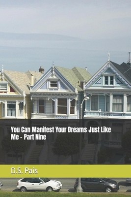 You Can Manifest Your Dreams Just Like Me - Part Nine by D.S. Pais Paperback Boo