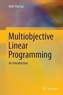 MULTIOBJECTIVE LINEAR PROGRAMMING: AN INTRODUCTION By Dinh The Luc **BRAND NEW**