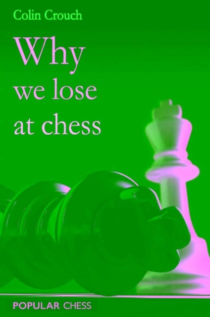 Why We Lose at Chess by Colin Crouch (Paperback Book)