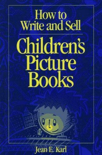 How to Write and Sell Children's Picture Books by Karl, Jean E.