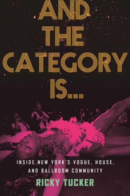 And the Category Is?: Inside New York's Vogue, House, and Ballroom Community By - Image 3