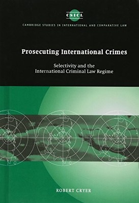 Prosecuting International Crimes: Selectivity and the Internat...