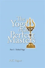 Yoga of the Perfect Masters : Part I: Trishul Yoga, Paperback by Rajput, R K,...