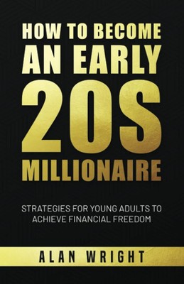 How to Become an Early 20s Millionaire: Strategies for Young Adults to