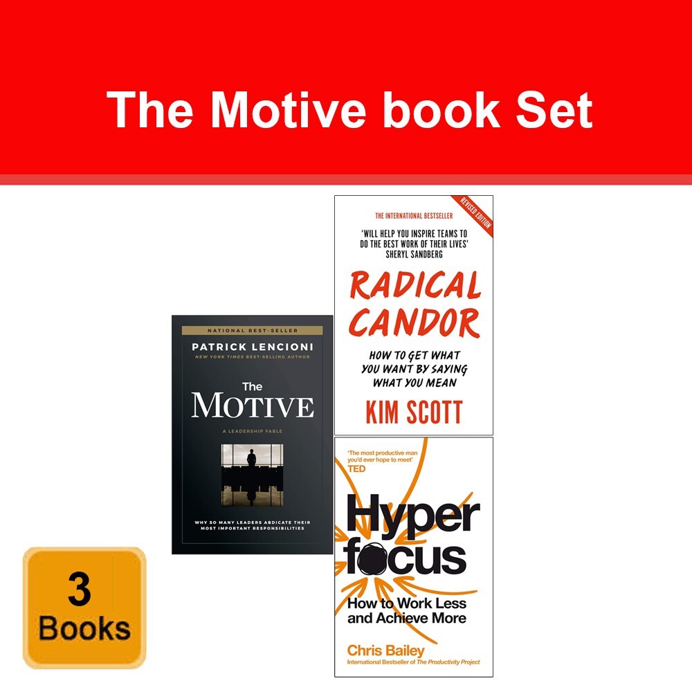 The Motive, Radical Candor  Kim Scott, Hyperfocus Chris Bailey 3 Books Set