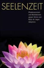 Seelenzeit: Meditationen, Phantasiereisen und...