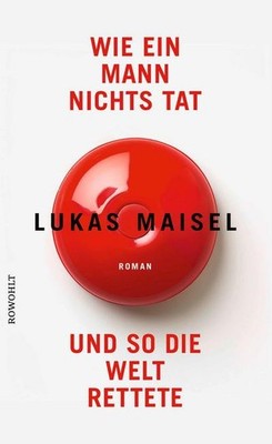 Wie ein Mann nichts tat und so die Welt rettete, Lukas Maisel