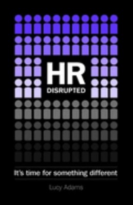 HR Disrupted : It's Time for Something Different Paperback Lucy A
