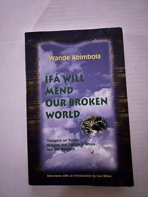 Ifa Will Mend Our Broken World Wande Abimbola