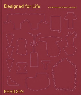 Designed for Life | The World's Best Product Designers | Phaidon Editors (u. a.)