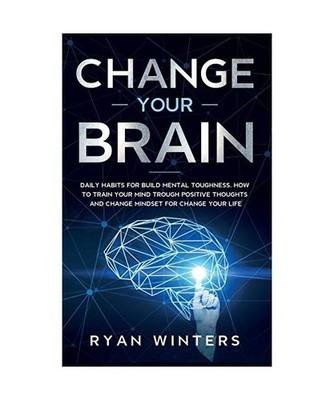 Change Your Brain: Daily habits for build mental toughness. How to train your mi