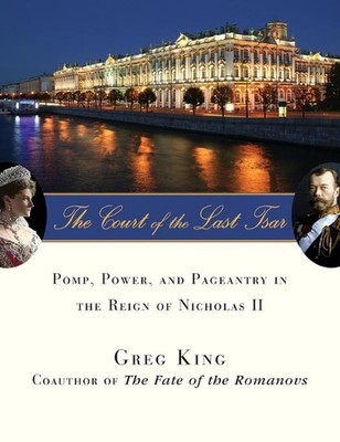 The Court of the Last Tsar: Pomp, Power and Pageantry in the Reign of Nicholas I