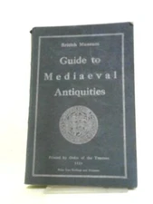 A Guide to the Mediaeval Antiquities and Objects (O.M. Dalton - 1924) (ID:61304)