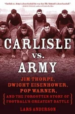 Carlisle vs. Army: Jim Thorpe, Dwight Eisenhower, Pop Warner, and th - VERY GOOD