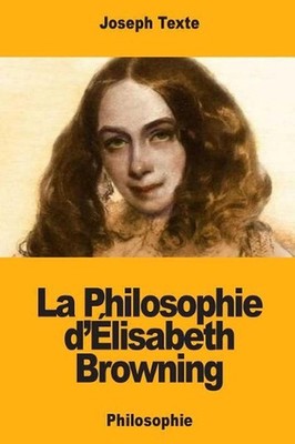 La Philosophie d'lisabeth Browning by Joseph Texte (French) Paperback Book